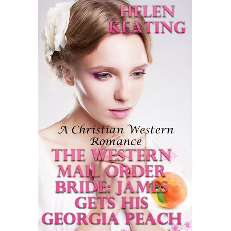 The Western Mail Order Bride: James Gets His Georgia Peach (A Christian Western Romance) - (Best Mail Order Peaches)