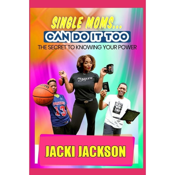 Single Moms Can Do It Too : The Secret To Knowing Your Power (Paperback)