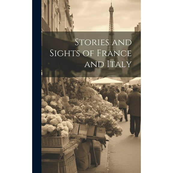 Stories and Sights of France and Italy (Hardcover)