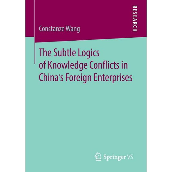 The Subtle Logics of Knowledge Conflicts in China's Foreign Enterprises, (Paperback)