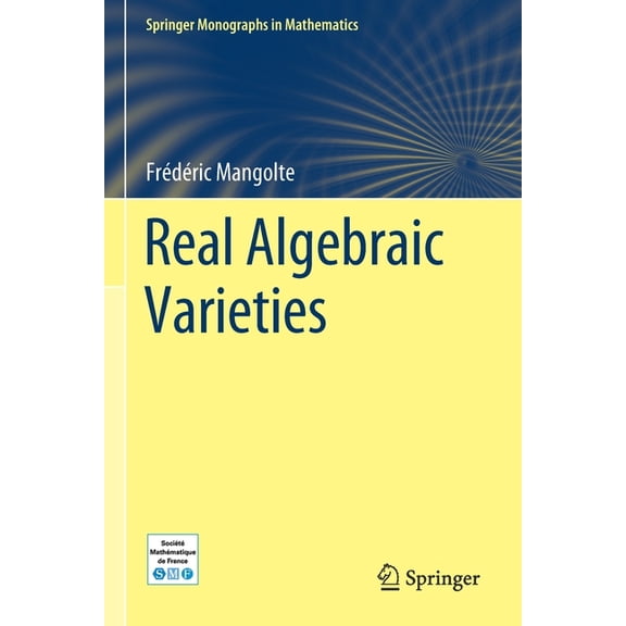 Springer Monographs in Mathematics Real Algebraic Varieties, (Paperback)