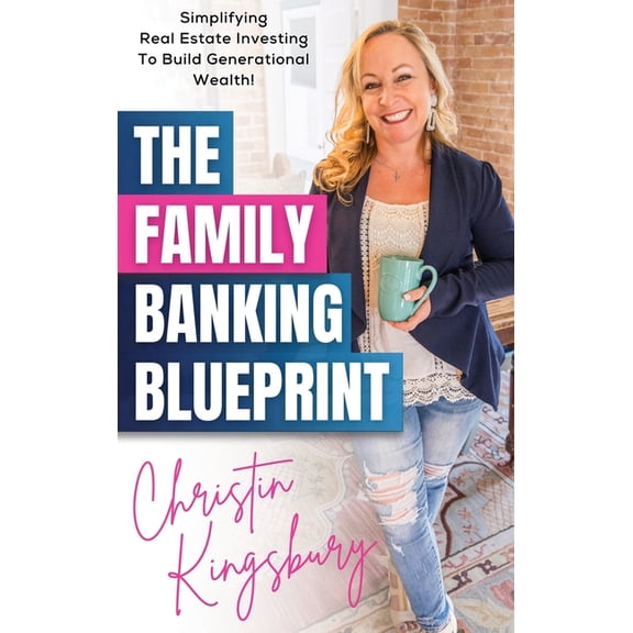 The Family Banking Blueprint: Simplifying Real Estate Investing to Build Generational Wealth, (Hardcover)
