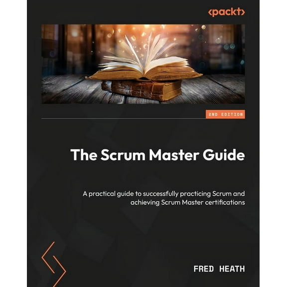 The Scrum Master Guide - Second Edition: A practical guide to successfully practicing Scrum and achieving Scrum Master c, (Paperback)