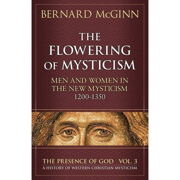 Presence of God The Flowering of Mysticism Men and Women in the New Mysticism: 1200-1350, (Paperback)