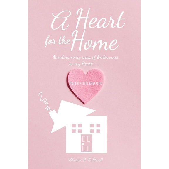 A Heart for the Home Part 1 Childhood, (Paperback)
