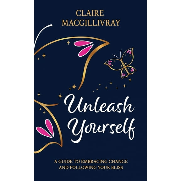 Unleash Yourself: A Guide To Embracing Change And Following Your Bliss, (Paperback)