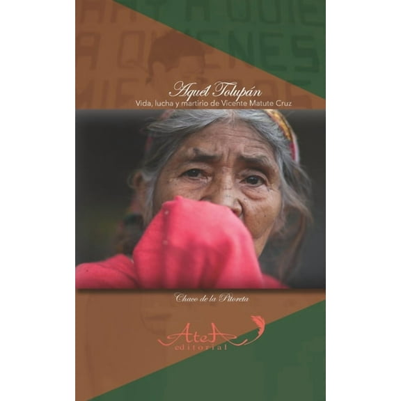 Aquel Tolupán: Vida, lucha y martirio de Vicente Matute Cruz (Paperback)