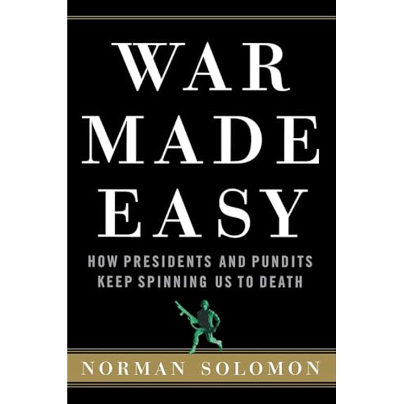 Pre-Owned War Made Easy: How Presidents and Pundits Keep Spinning Us to Death Paperback
