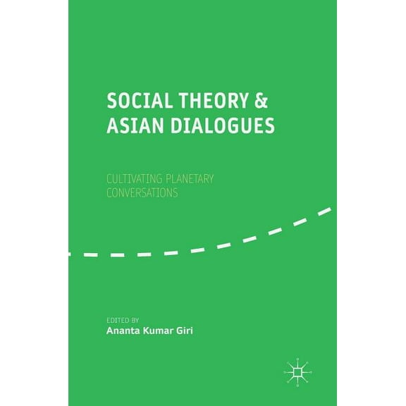 Social Theory and Asian Dialogues: Cultivating Planetary Conversations, (Hardcover)