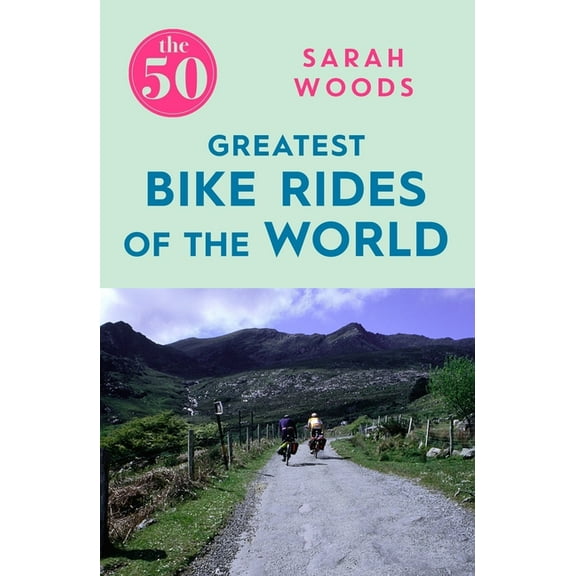 50 The 50 Greatest Bike Rides of the World, (Paperback)