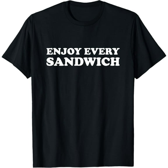 Enjoy Every Sandwich T-Shirt T-Shirt