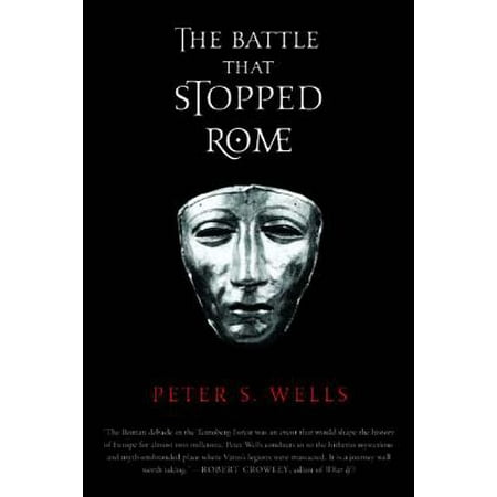 The Battle That Stopped Rome: Emperor Augustus, Arminius, and the Slaughter of the Legions in the Teutoburg Forest -