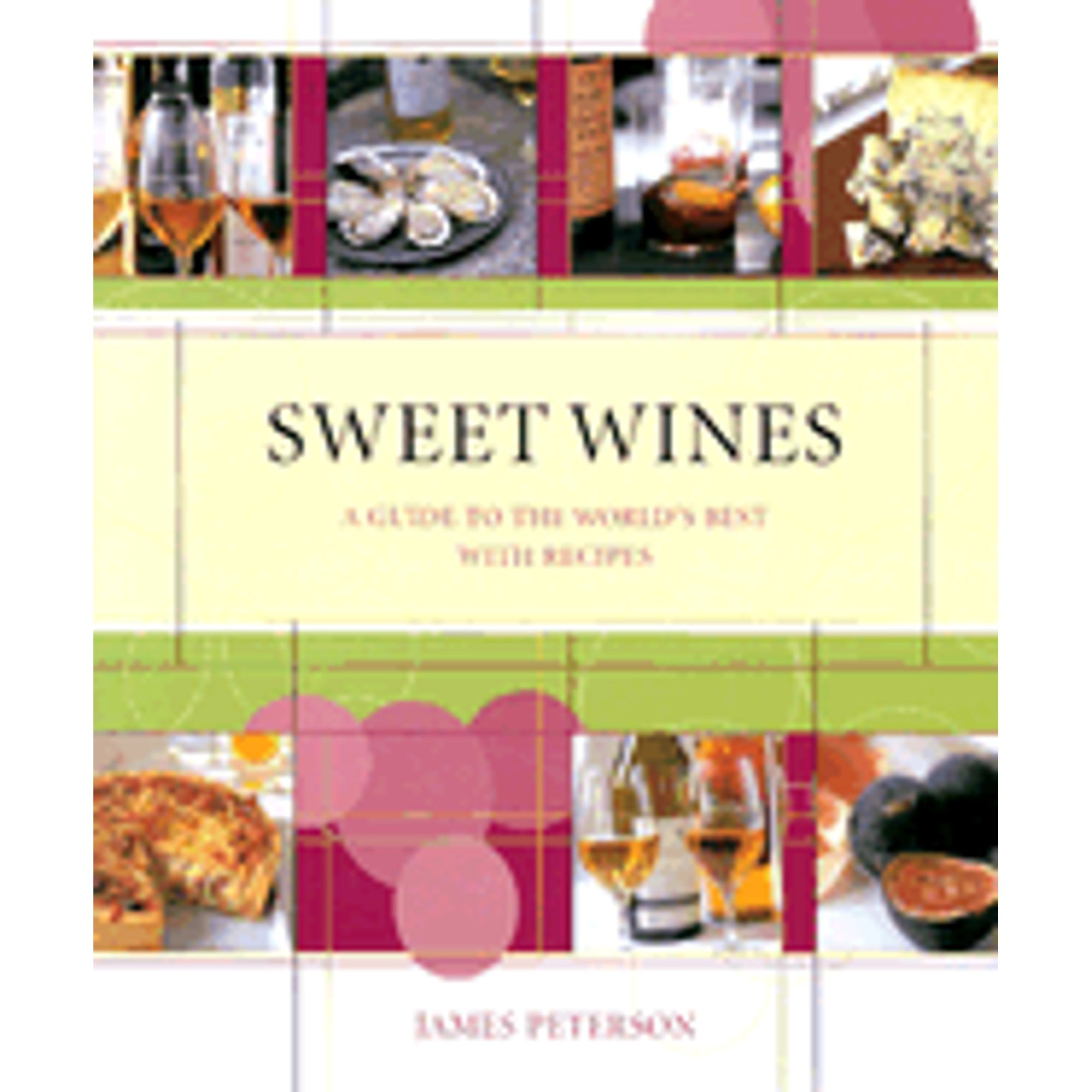 Sweet Wines A Guide to the World's Best With Recipes