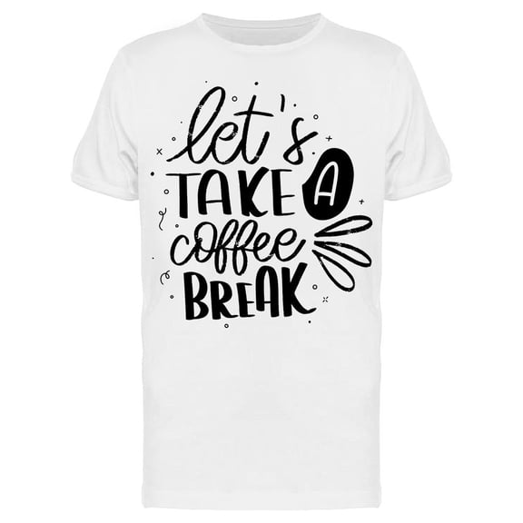 Let's Take A Coffee Break T-Shirt Men -Image by Shutterstock, Male Medium
