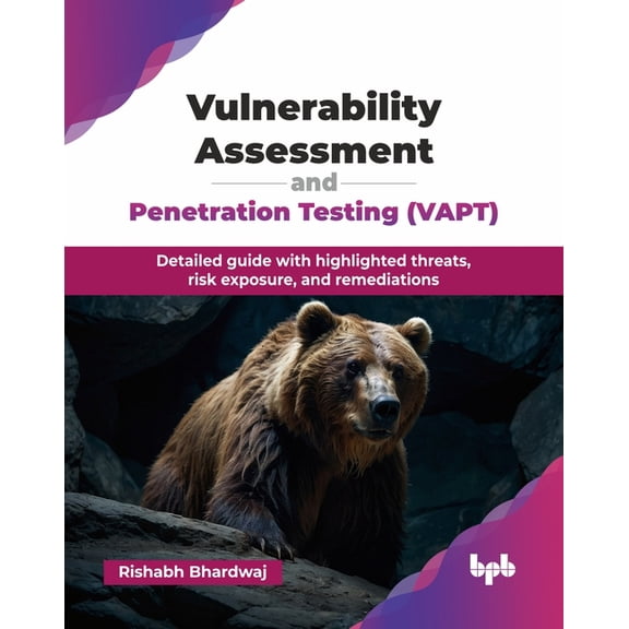 Vulnerability Assessment and Penetration Testing (VAPT): Detailed guide with highlighted threats, risk exposure, and rem, (Paperback)