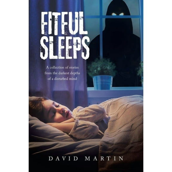 Fitful Sleeps: A collection of stories from the darkest depths of a disturbed mind, (Paperback)