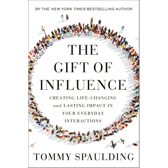 Pre-Owned The Gift of Influence: Creating Life-Changing and Lasting Impact in Your Everyday Interactions (Hardcover) 0593138635 9780593138632