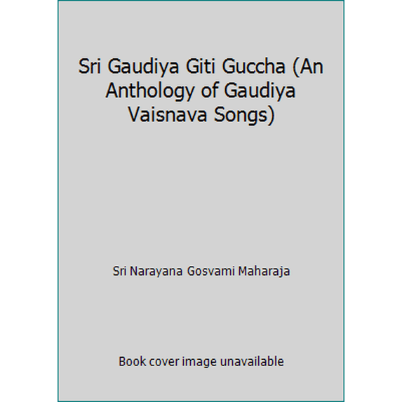 Pre-Owned Sri Gaudiya Giti Guccha (An Anthology of Gaudiya Vaisnava Songs) (Paperback) 193542873X 9781935428732