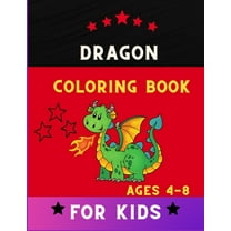 Dragon coloring book for kids ages 4-8 : Easy funny dragon coloring book for kids . Book for kids & toddlers who loves dragon (Paperback)