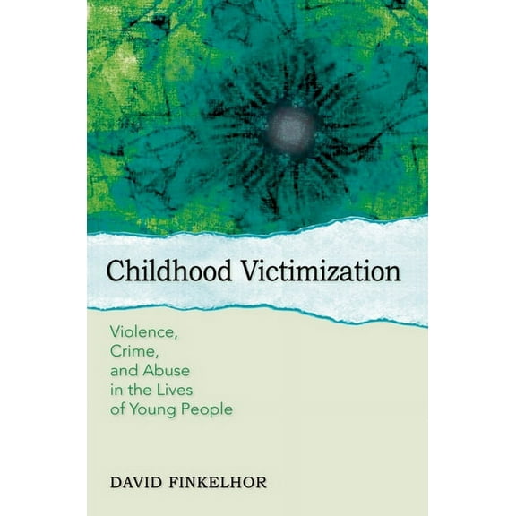 Interpersonal Violence Childhood Victimization: Violence, Crime, and Abuse in the Lives of Young People, (Paperback)