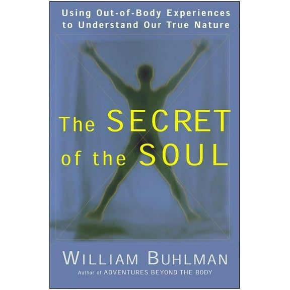 The Secret of the Soul: Using Out-Of-Body Experiences to Understand Our True Nature, (Paperback)