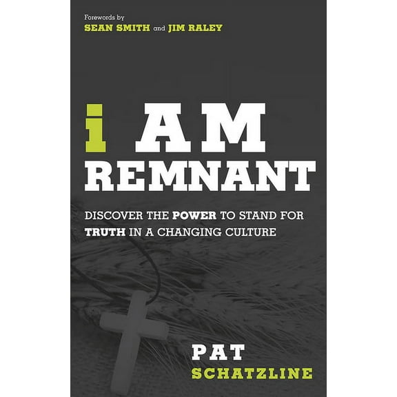 I Am Remnant : Discover the POWER to Stand for TRUTH in a Changing Culture (Paperback)