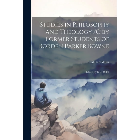 Studies in Philosophy and Theology /c by Former Students of Borden Parker Bowne; Edited by E.C. Wilm (Paperback)