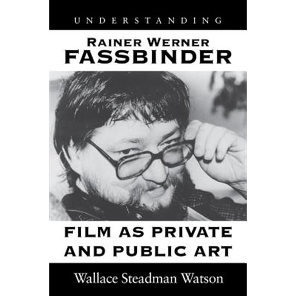 Pre-Owned Understanding Rainer Werner Fassbinder: Film as Private and Public Art (Hardcover) 1570030790 9781570030796