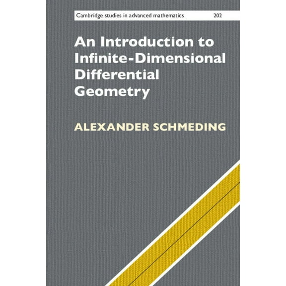 Cambridge Studies in Advanced Mathematic An Introduction to Infinite-Dimensional Differential Geometry, Book 202, (Hardcover)