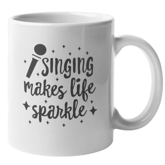Singing Makes Life Sparkle Coffee & Tea Mug for Musicians & Singers (11oz)