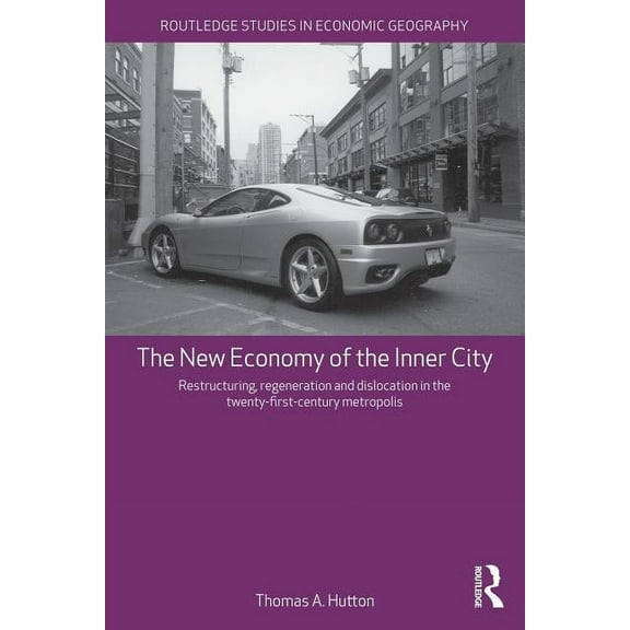 Routledge Studies in Economic Geography The New Economy of the Inner City, (Paperback)