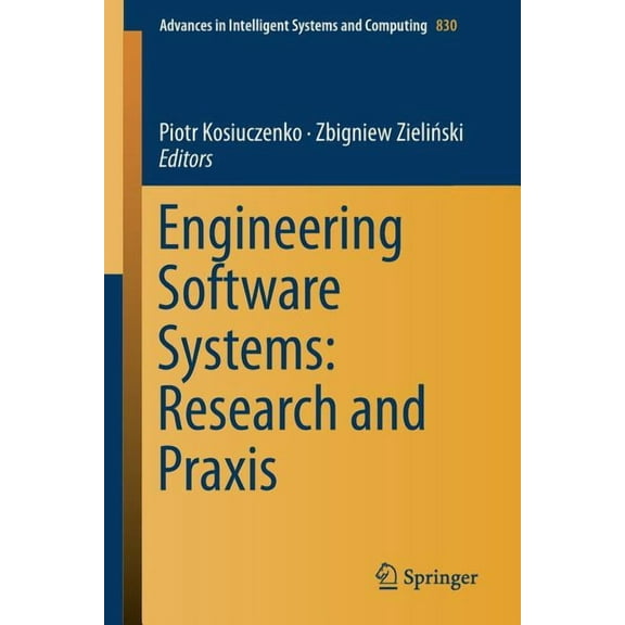 Advances in Intelligent Systems and Comp Engineering Software Systems: Research and PRAXIS, Book 830, (Paperback)
