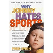 Why Johnny Hates Sports : Why Organized Youth Sports Are Failing Our Children and What We Can Do about It, Used [Paperback]