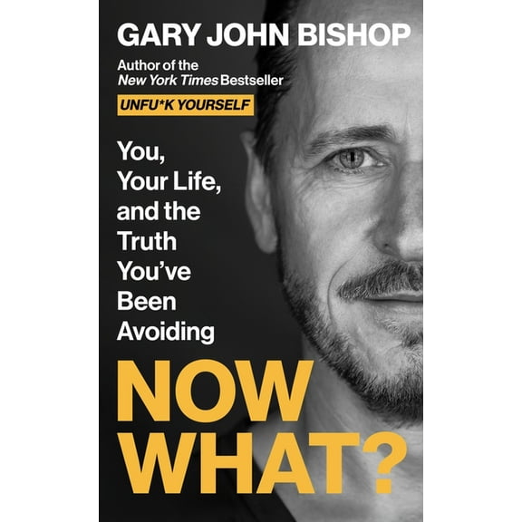 Unfu*k Yourself Now What?: You, Your Life, and the Truth You've Been Avoiding, Book 7, (Hardcover)
