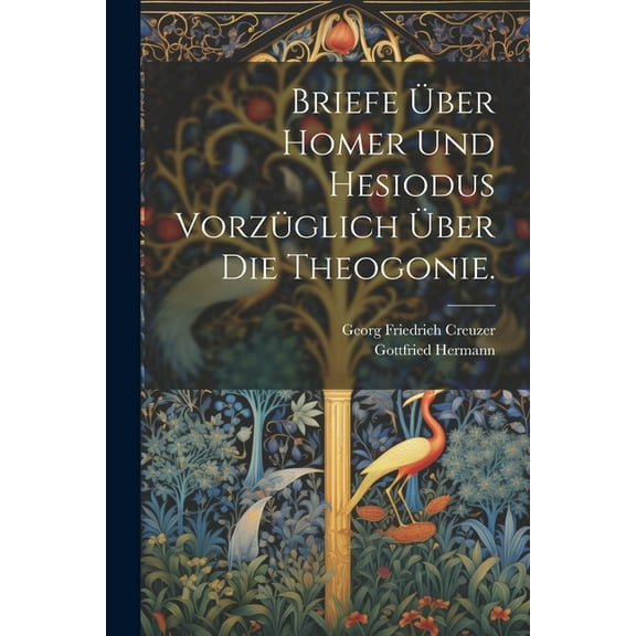 Briefe über Homer und Hesiodus vorzüglich über die Theogonie. (Paperback)