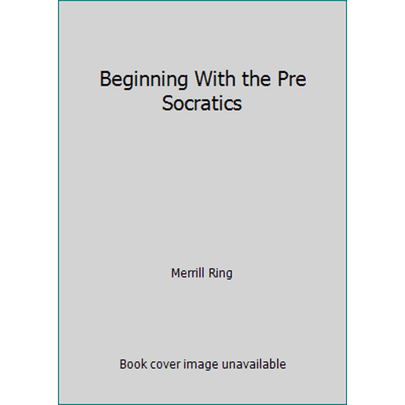 Pre-Owned Beginning With the Pre Socratics (Paperback) 0874847915 9780874847918