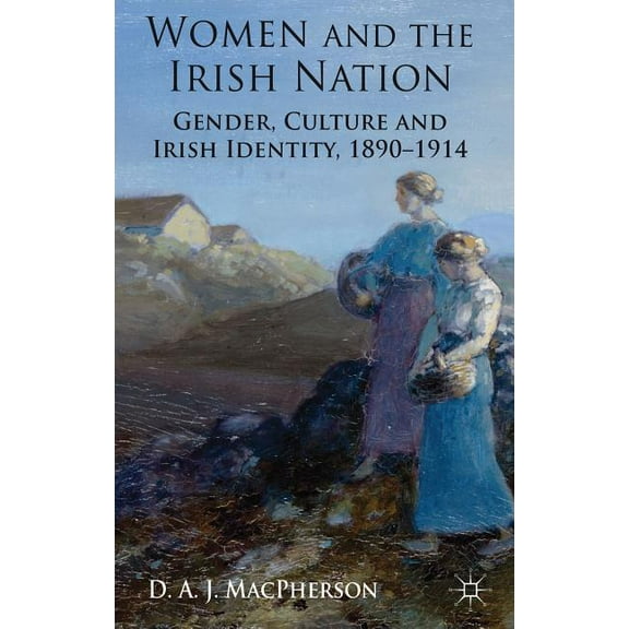 Women and the Irish Nation: Gender, Culture and Irish Identity, 1890-1914, (Hardcover)