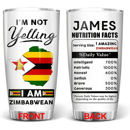 

Zimbabwe Nutritional Facts Tumbler I m Not Yelling I Am Zimbabwean Stainless Steel Tumblers Cup 20oz Continent Map of the Country Souvenir Custom Gifts for Dad Mom Friends Coworkers