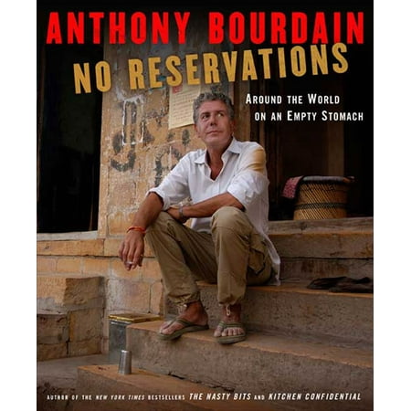 No reservations: around the world on an empty stomach (hardcover):