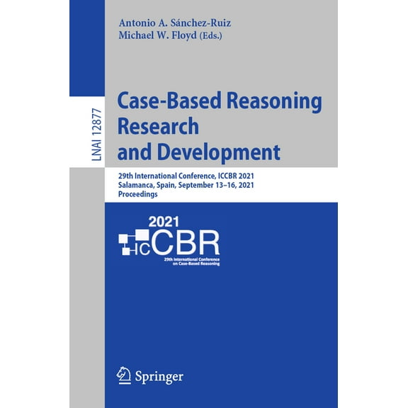 Case-Based Reasoning Research and Development: 29th International Conference, Iccbr 2021, Salamanca, Spain, September 13, (Paperback)