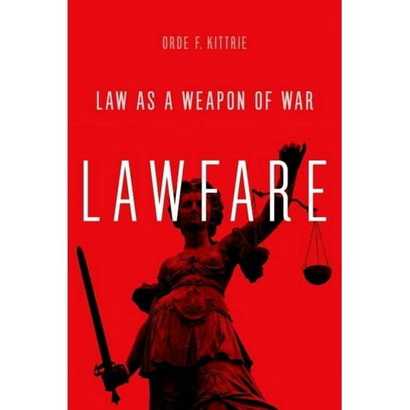 Lawfare: Law as a Weapon of War, (Hardcover)