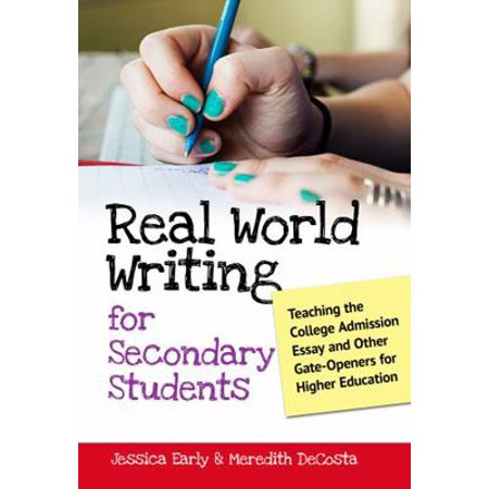 Pre-Owned Real World Writing for Secondary Students: Teaching the College Admission Essay and Other Gate-Openers for Higher Education (Paperback) 0807753866 9780807753866