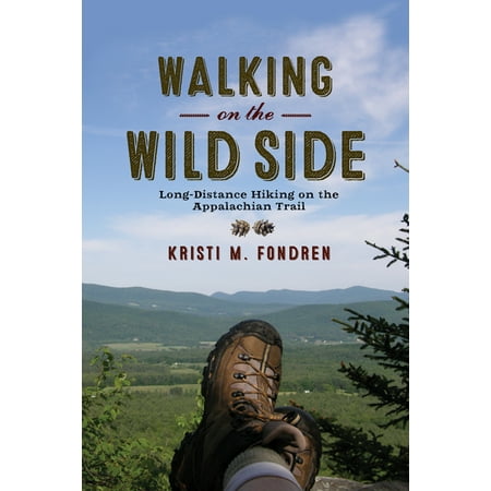 Walking on the Wild Side : Long-Distance Hiking on the Appalachian