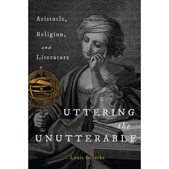 Uttering the Unutterable: Aristotle, Religion, and Literature, (Hardcover)
