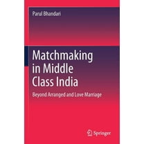 Matchmaking in Middle Class India: Beyond Arranged and Love Marriage, (Paperback)