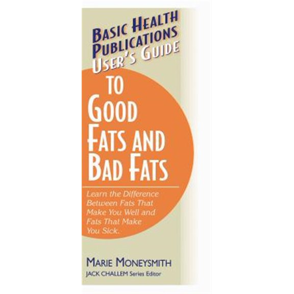 Pre-Owned Basic Health Publications User's Guide: User's Guide to Good Fats and Bad Fats: Learn the Difference Between Fats That Make You Well and Fats That Make You Sick (Paperback)