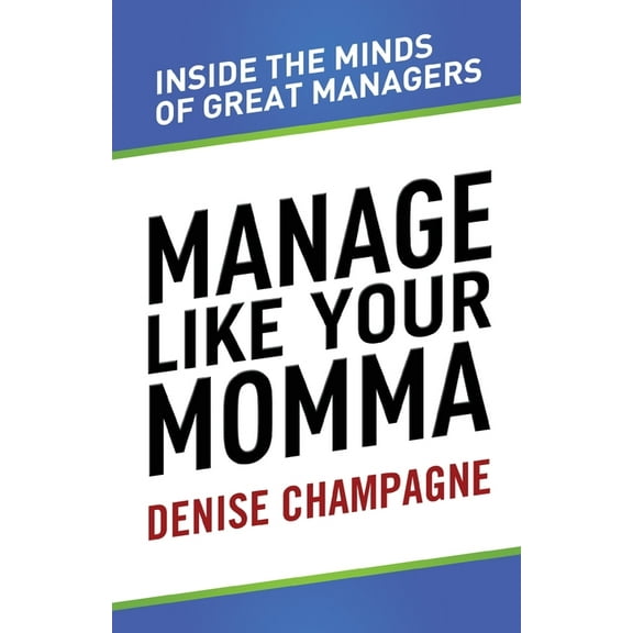 Manage Like Your Momma: inside the minds of great managers, (Paperback)