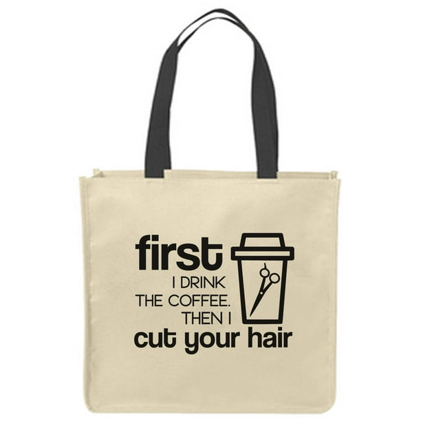 Canvas Tote Bags First I drink the coffee then I cut your hair funny hair  stylist Reusable Shopping Funny Gift Bags 