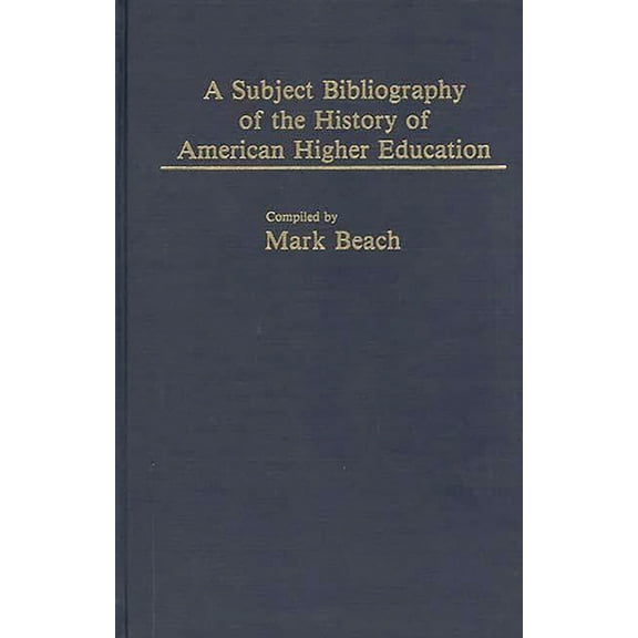 A Subject Bibliography of the History of American Higher Education, (Hardcover)