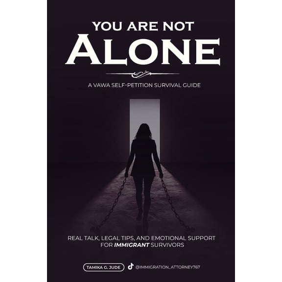 The Trusted Immigration Guide You Are Not Alone: Real Talk, Legal Tips and Emotional Support for Immigrant Survivors - VAWA Guide, (Paperback)